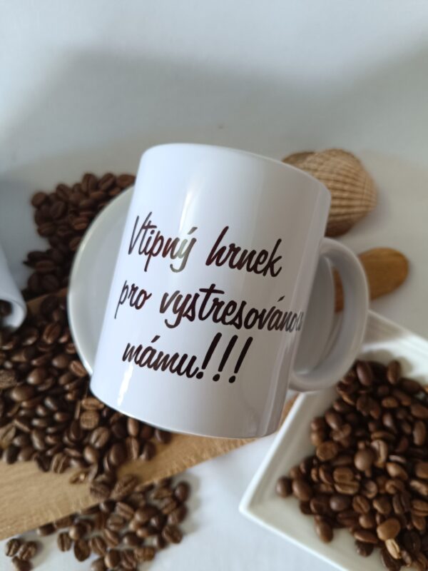 hrnek - vtipný hrnek pro vstresovanou mámu